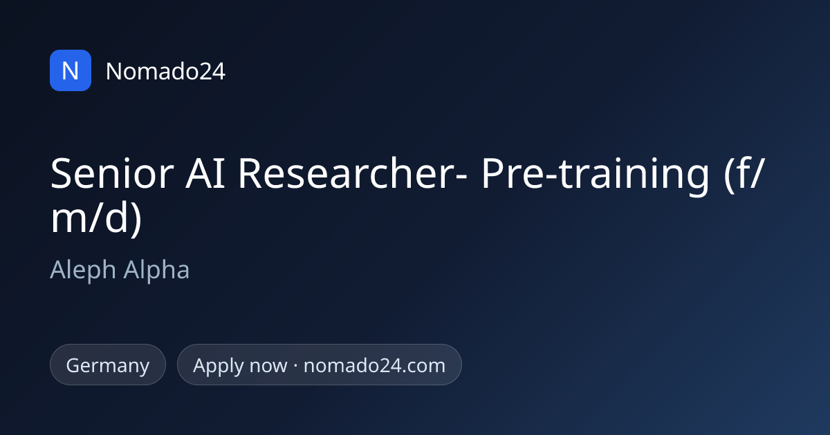 Senior AI Researcher- Pre-training (f/m/d), Aleph Alpha | Nomado24